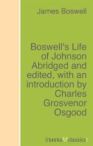 Boswell\'s Life of Johnson Abridged and edited, with an introduction by Charles Grosvenor Osgood