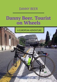 Danny Beer. Tourist on Wheels. A European Adventure