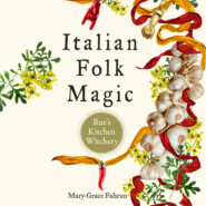Italian Folk Magic - Rue\'s Kitchen Witchery (Unabridged)