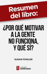 Resumen del libro \"¿Por qué motivar a la gente no funciona, y qué sí?\" de Susan Fowler