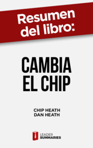 Resumen del libro \"Cambia el chip\" de Chip Heath