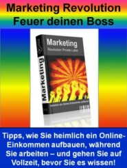 Marketing Revolution - Feuer deinen Boss