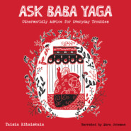 Ask Baba Yaga - Otherworldly Advice for Everyday Troubles (Unabridged)