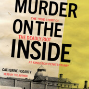 Murder on the Inside - The True Story of the Deadly Riot at Kingston Penitentiary (Unabridged)