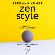 Zen Style - Bewusst, minimalistisch und selbstbestimmt leben (ungekürzt)