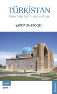 Türkistan Yesevî\'nin Şehri Yesi\'ye Dair