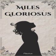 Miles Gloriosus (Unabridged)