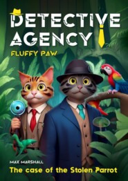 Detective Agency «Fluffy Paw»: The case of the Stolen Parrot. Detective Agency «Fluffy Paw»