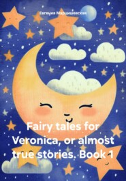 Fairy tales for Veronica, or almost true stories. Book 1