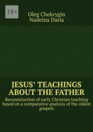 Jesus’ Teachings about the Father. Reconstruction of early Christian teaching based on a comparative analysis of the oldest gospels