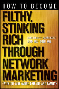 How to Become Filthy, Stinking Rich Through Network Marketing. Without Alienating Friends and Family
