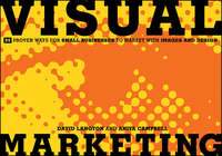 Visual Marketing. 99 Proven Ways for Small Businesses to Market with Images and Design