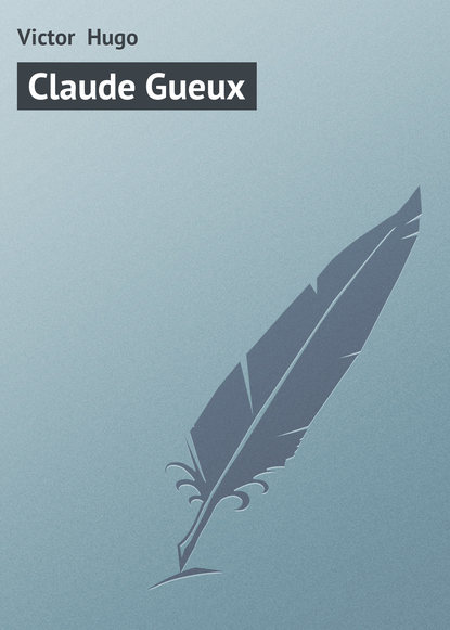 Victor Hugo — Claude Gueux