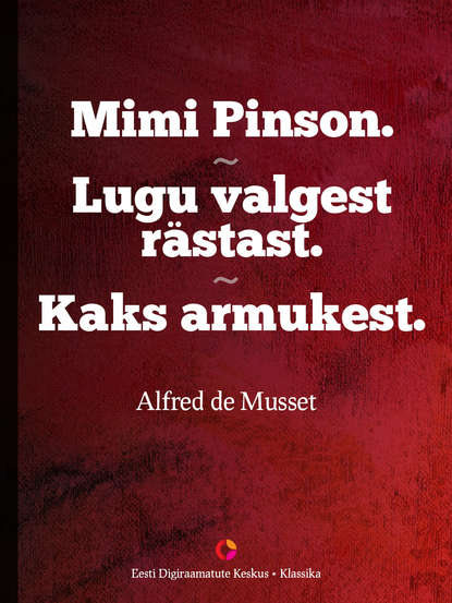 Alfred de Musset - Mimi Pinson. Lugu valgest rästast. Kaks armukest