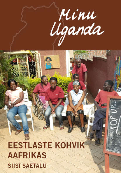 Siisi Saetalu - Minu Uganda. Eestlaste kohvik Aafrikas