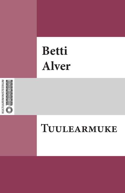 Betti Alver - Tuulearmuke