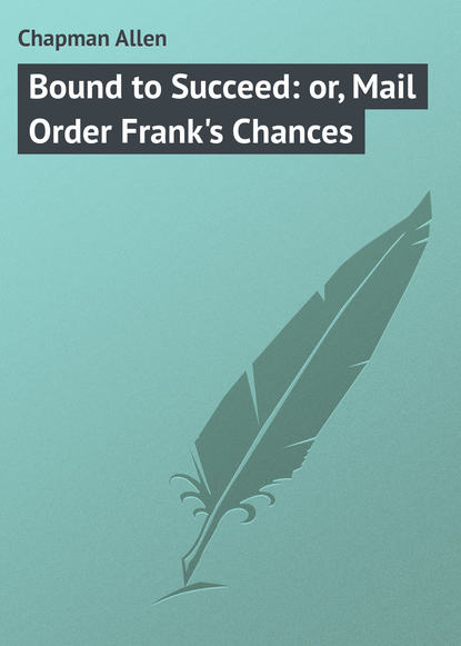 Bound to Succeed: or, Mail Order Frank s Chances