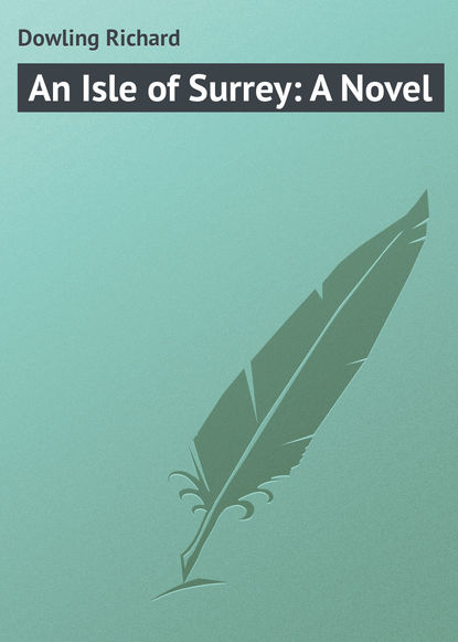 Dowling Richard — An Isle of Surrey: A Novel