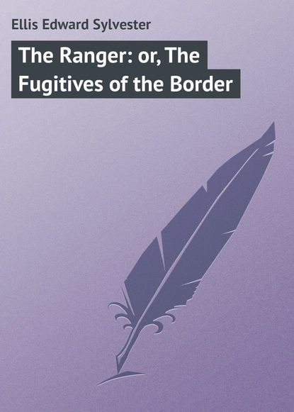 Ellis Edward Sylvester — The Ranger: or, The Fugitives of the Border