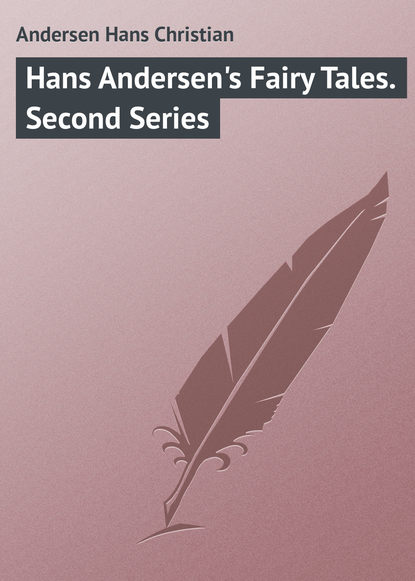 Ганс Христиан Андерсен — Hans Andersen's Fairy Tales. Second Series