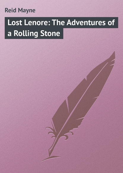 Майн Рид — Lost Lenore: The Adventures of a Rolling Stone