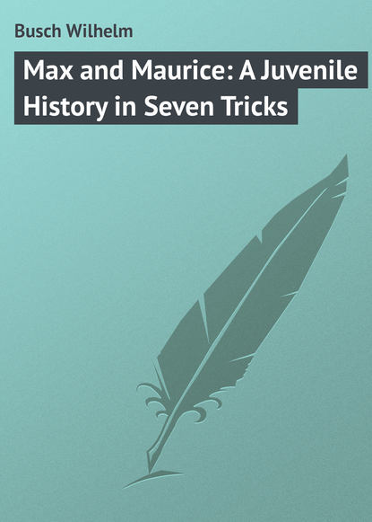 Busch Wilhelm — Max and Maurice: A Juvenile History in Seven Tricks