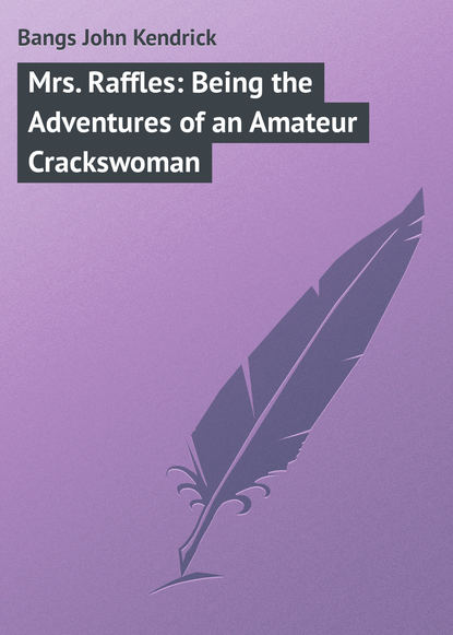 Bangs John Kendrick — Mrs. Raffles: Being the Adventures of an Amateur Crackswoman