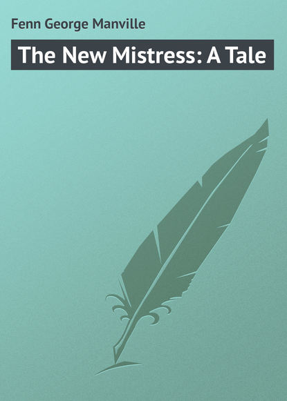 Fenn George Manville — The New Mistress: A Tale