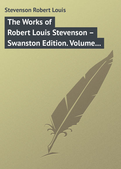 The Works of Robert Louis Stevenson - Swanston Edition. Volume 11