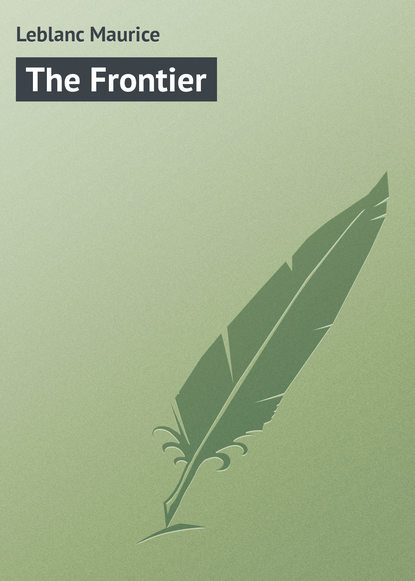 The Frontier (Leblanc Maurice). 