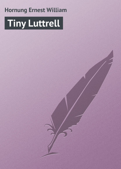 Hornung Ernest William — Tiny Luttrell