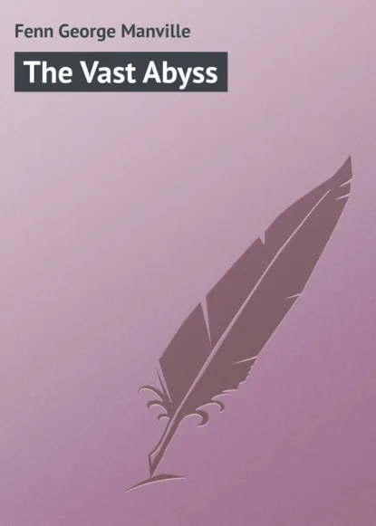 Обложка книги The Vast Abyss, Fenn George Manville