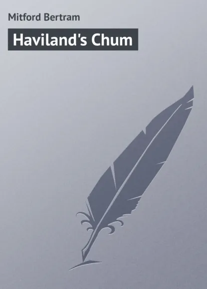 Обложка книги Haviland's Chum, Mitford Bertram