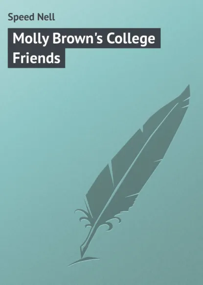 Обложка книги Molly Brown's College Friends, Speed Nell