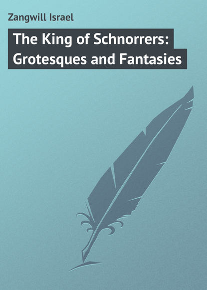 The King of Schnorrers: Grotesques and Fantasies - Zangwill Israel