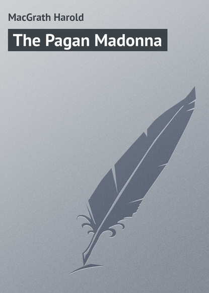 MacGrath Harold — The Pagan Madonna