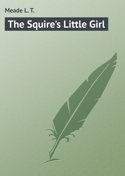 Meade L. T. — The Squire's Little Girl