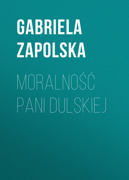 Gabriela Zapolska — Moralność pani Dulskiej