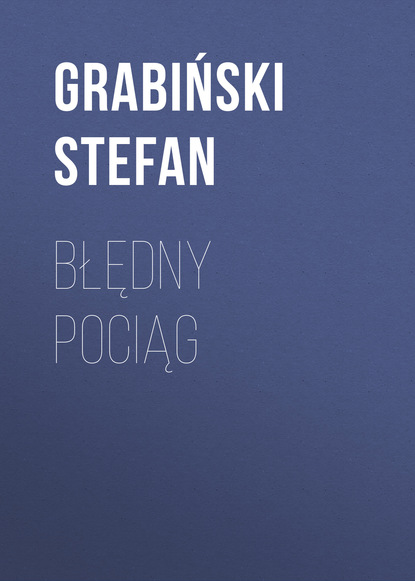 Grabiński Stefan — Błędny pociąg