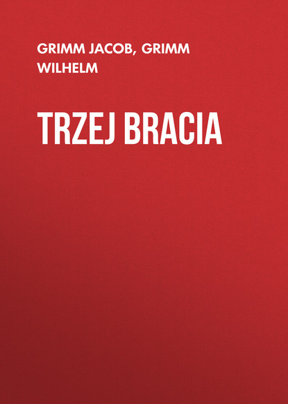 Grimm Jacob — Trzej bracia