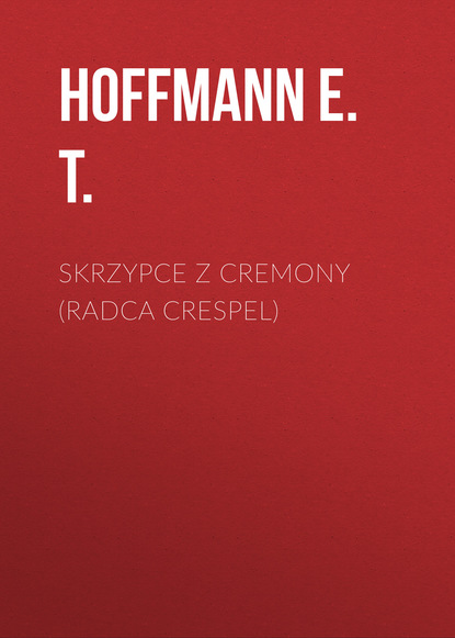 Hoffmann E. T. — Skrzypce z Cremony (Radca Crespel)