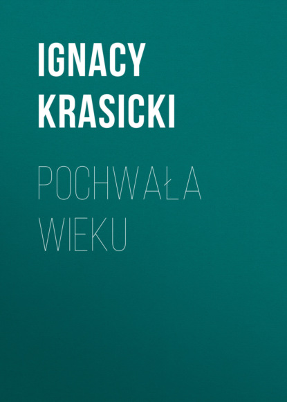Ignacy Krasicki — Pochwała wieku