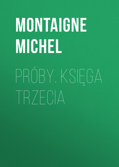 Montaigne Michel — Pr?by. Księga trzecia