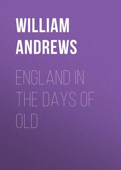 England in the Days of Old (Andrews William). 