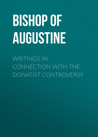 Writings in Connection with the Donatist Controversy (Bishop of Hippo Saint Augustine). 