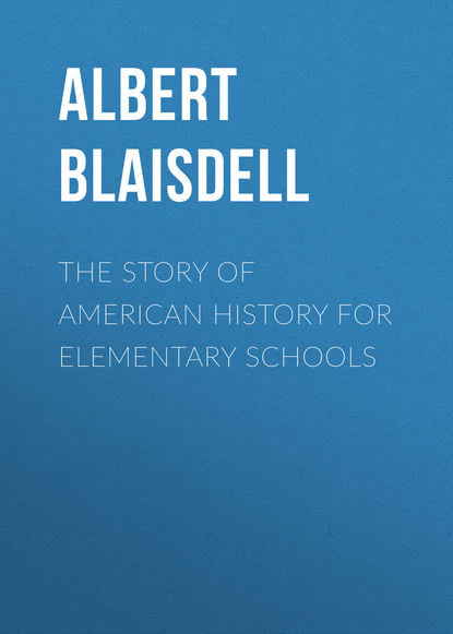 Blaisdell Albert Franklin — The Story of American History for Elementary Schools