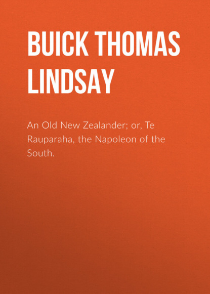 An Old New Zealander; or, Te Rauparaha, the Napoleon of the South. (Buick Thomas Lindsay). 