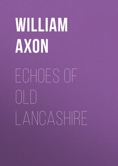 Echoes of old Lancashire (Axon William Edward Armytage). 