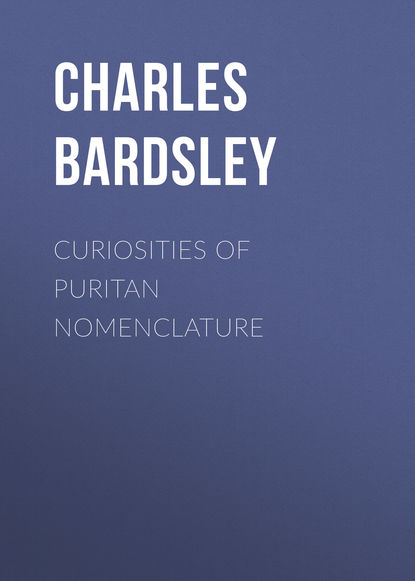 Curiosities of Puritan Nomenclature (Bardsley Charles Wareing Endell). 