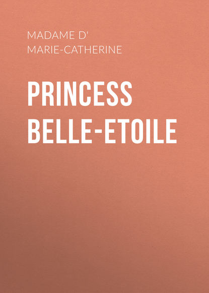 Princess Belle-Etoile (Madame d' Aulnoy Marie-Catherine). 